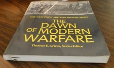 DAWN OF MODERN WARFARE (THE WEST POINT MILITARY HISTORY By Thomas E. Greiss *VG*