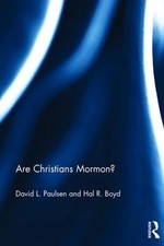 Are Christians Mormon?: Joseph Smith and Converging Christian Theologies by Davi