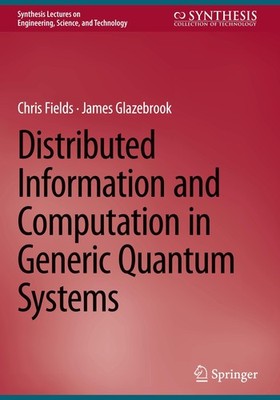 Distributed Information and Computation in Generic Quantum Systems Chris Fields