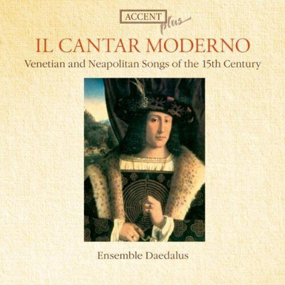Il Cantar Moderno: Neapolitanische und venezianische Lieder 15th Ce / Ensemble Daedalus CD