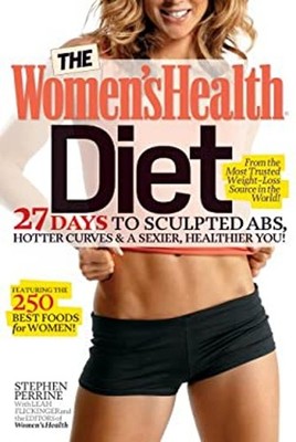 The Women's Health Diet : 27 Days to Sculpted Abs, Hotter Curves