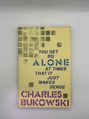 You Get So Alone at Times That It Just Makes Sense Charles Bukowski PB