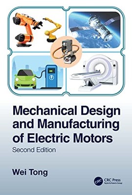 Mechanical Design and Manufacturing of Electric Motors by Tong