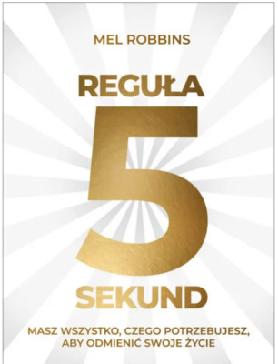 REGUŁA 5 SEKUND Masz wszystko czego potrzebujesz M Robbins Polska ksiazka regula
