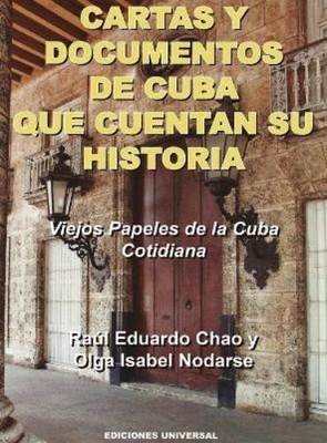 Raúl Eduardo Ch CARTAS Y DOCUMENTOS DE CUBA QUE CUENTAN SU HISTORIA.  (Hardback)