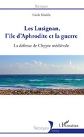 CéCile Khalifa | Les Lusignan, L'îLe D'aphrodite Et La Guerre | Taschenbuch