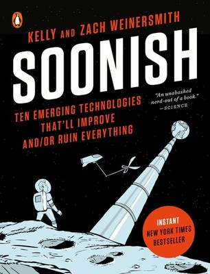 Soonish: Ten Emerging Technologies That'll Improve and/or Ruin Everything - ...