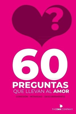 60 Preguntas que llevan al Amor: ? conexi?n - intimidad - descubrimiento by Moni