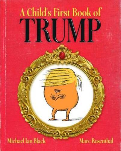 A Child's First Book of Trump - Hardcover By Black, Michael Ian - VERY GOOD