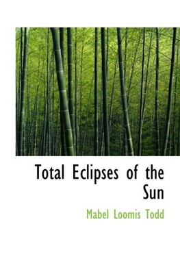 TOTAL ECLIPSES OF THE SUN By Mabel Loomis Todd **BRAND NEW**