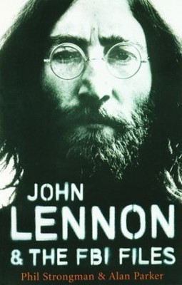 JOHN LENNON AND THE FBI FILES By Phil Strongman & Alan Parker **Excellent**