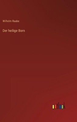 Der heilige Born by Wilhelm Raabe (German) Hardcover Book