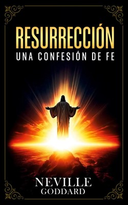 Neville Goddard (u. a.) | Resurrección - Una Confesión De Fe - Colección Deluxe