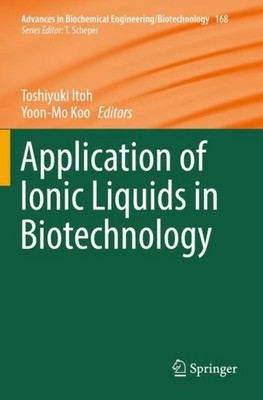 Application of Ionic Liquids in Biotechnology Toshiyuki Itoh