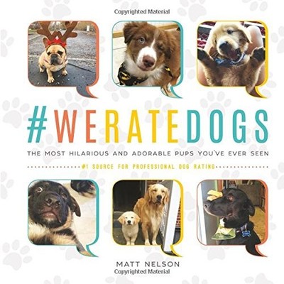 #WeRateDogs: The Most Hilarious and Adorable Pups Youve Ever Seen, Nelson, Matt,