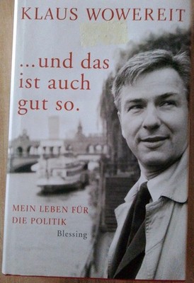 ... und das ist auch gut so: Mein Leben für die Politik Klaus Wowereit und Hajo