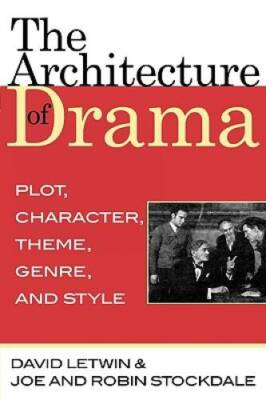 The Architecture of Drama: Plot, Character, Theme, Genre and Style - GOOD