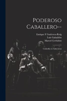Armont - Poderoso caballero--  Comedia en tres actos - New paperback o - X555z