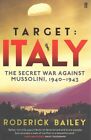Target: Italy: The Secret War Against Mussolini 1940-1943 by Roderick Bailey (Paperback, 2015)