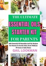 The Ultimate Essential Oils Starter Kit for Parents: Safe Essential Oil Remedies