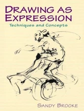 Drawing as Expression: Techniques and Concepts by Sandy Brooke