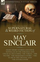 The Collected Supernatural And Weird Fiction Of May Sinclair | May Sinclair