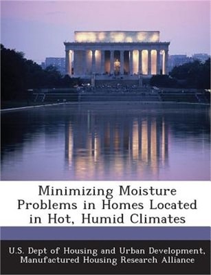 Minimizing Moisture Problems in Homes Located in Hot, Humid Climates (Paperback