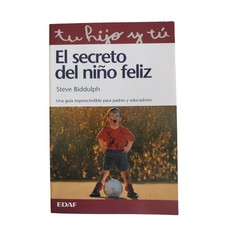 EL SECRETO DEL NIÑO FELIZ Tu Hijo Y Tu by Steve Biddulph guia para padres