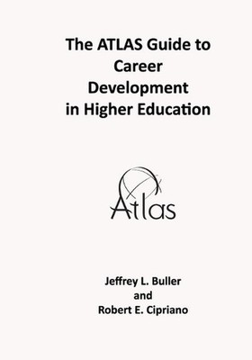 The ATLAS Guide to Career Development in Higher Education by Robert E. Cipriano 