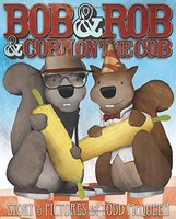 Bob & Rob & Corn On The Cob (hc) By Todd Mcqueen Bob & Rob & Corn On The Cob (hc) By Todd Mcqueen