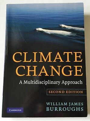 Climate Change: A Multidisciplinary Approach by William James Burroughs 2011