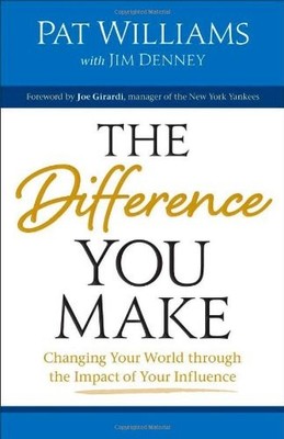 THE DIFFERENCE YOU MAKE: CHANGING YOUR WORLD THROUGH THE By Pat Williams & James