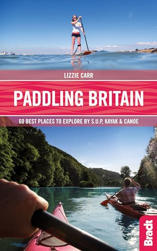Paddling Britain: 50 Best Places to Explore by SUP, Kayak & C... by Carr, Lizzie