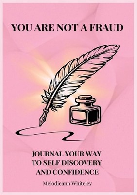 You Are Not a Fraud: Journal Your Way to Self Discovery and Confidence by Melodi