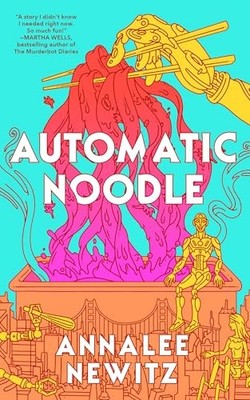 Automatic Noodle by Annalee Newitz 9781250357465 NEW Free UK Delivery