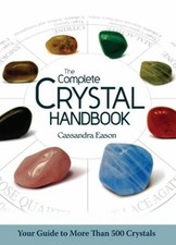 The Complete Crystal Handbook : Your Guide to More Than
