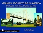 German Architecture in America: Folk House, Your House, Bauhaus and More by Irwin Richman (Hardback, 2003)