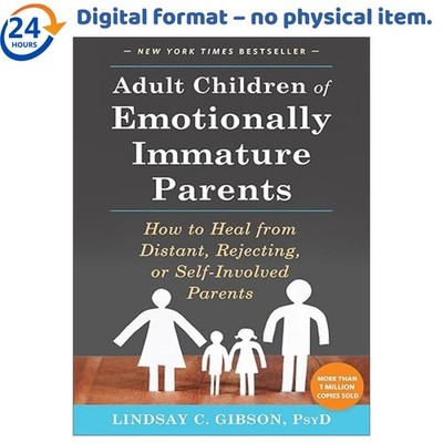 Adult Children of Emotionally Immature Parents: How , Lindsay C. Gibson 2015