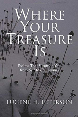 Where Your Treasure Is: Psalms That Summon You from Sel -  NEW Eugene H. Peter 1