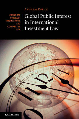 Global Public Interest in International Investment Law Kulick Hardback