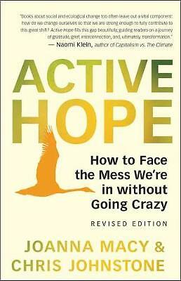 Active Hope: How to Face the Mess We're in without Going Crazy by Chris...
