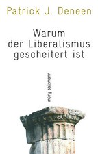 Patrick J. Deneen / Warum der Liberalismus ge...