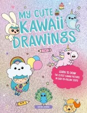 My Cute Kawaii Drawings: Learn to draw adorable art with this easy step-by-step