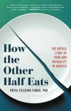 How the Other Half Eats: The Untold Story of Food and Inequality in America: New