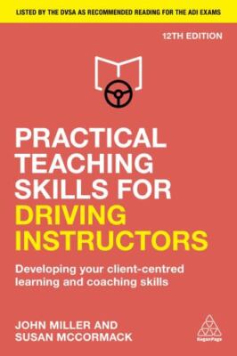 Practical Teaching Skills for Driving Instructors : Developing Your Client-ce...