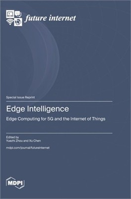 Edge Intelligence: Edge Computing for 5G and the Internet of Things (Hardback or