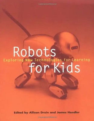 Robots for Kids.: Exploring New Technologies for Learning (Morgan Kaufmann Serie