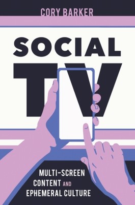 Social TV   Multi Screen Content and Ephemeral Culture Barker Paperback