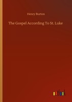 The Gospel According To St. Luke Henry Burton