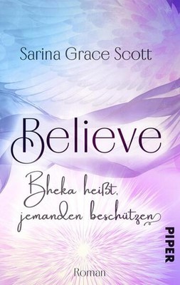 BELIEVE - Bheka heißt, jemanden beschützen | Sarina Grace Scott | deutsch